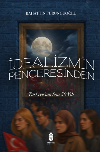 İdealizmin Penceresinden Türkiye’nin Son 50 Yılı kitap kapağı