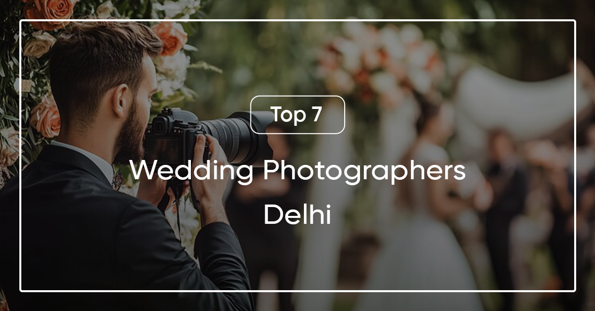 “Discover Delhi’s Finest: Top 7 Wedding Photographers Capturing Your Special Moments”