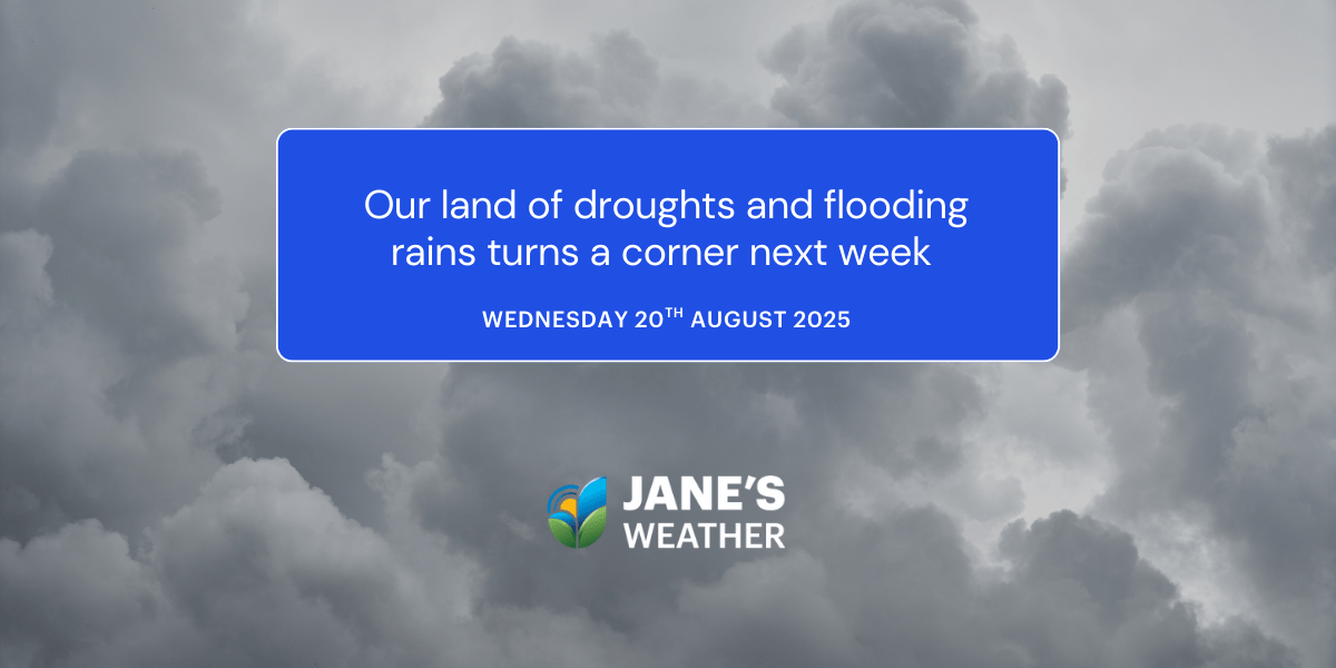 Our land of droughts and flooding rains turns a corner next week 