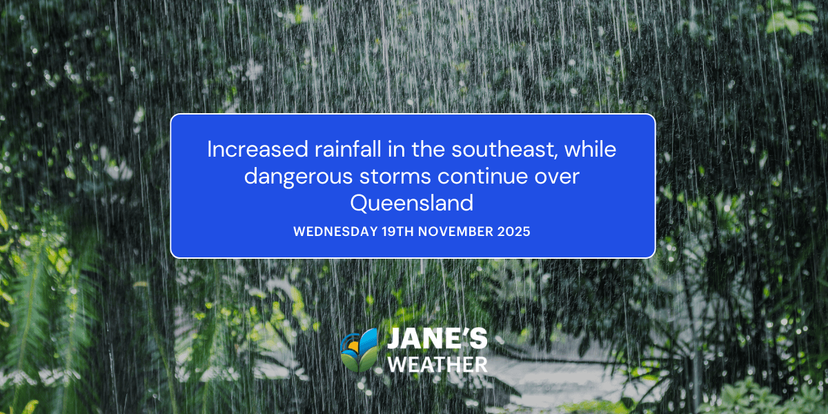 Increased rainfall in the southeast, while dangerous storms continue over Queensland