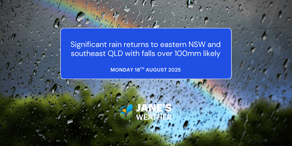 Significant rain returns to eastern NSW and southeast QLD with falls over 100mm likely