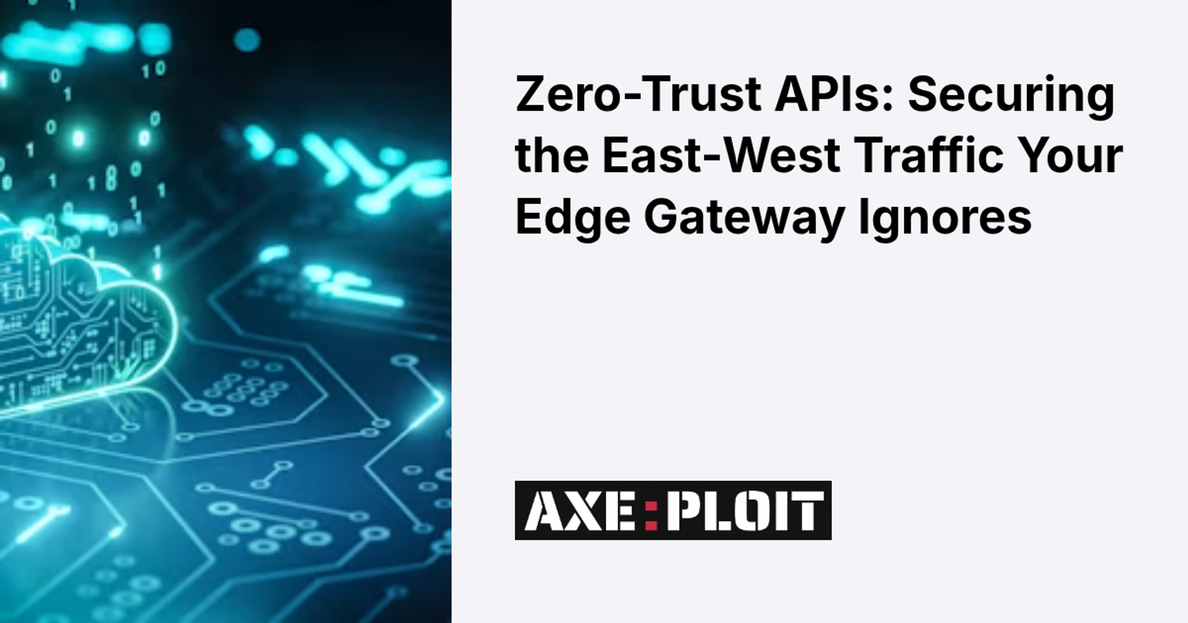 Zero-Trust APIs: Securing the East-West Traffic Your Edge Gateway Ignores