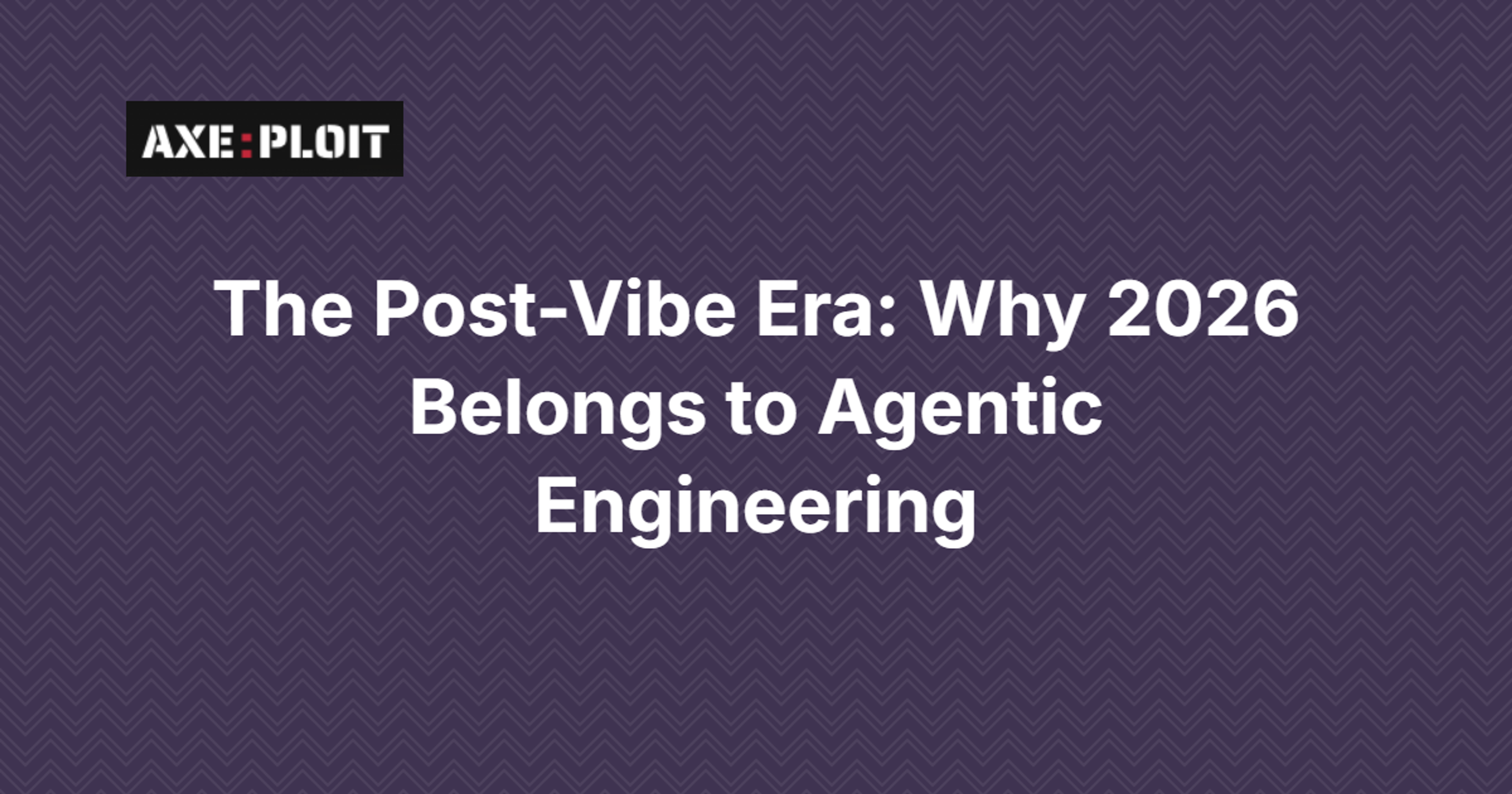 The Post-Vibe Era: Why 2026 Belongs to Agentic Engineering