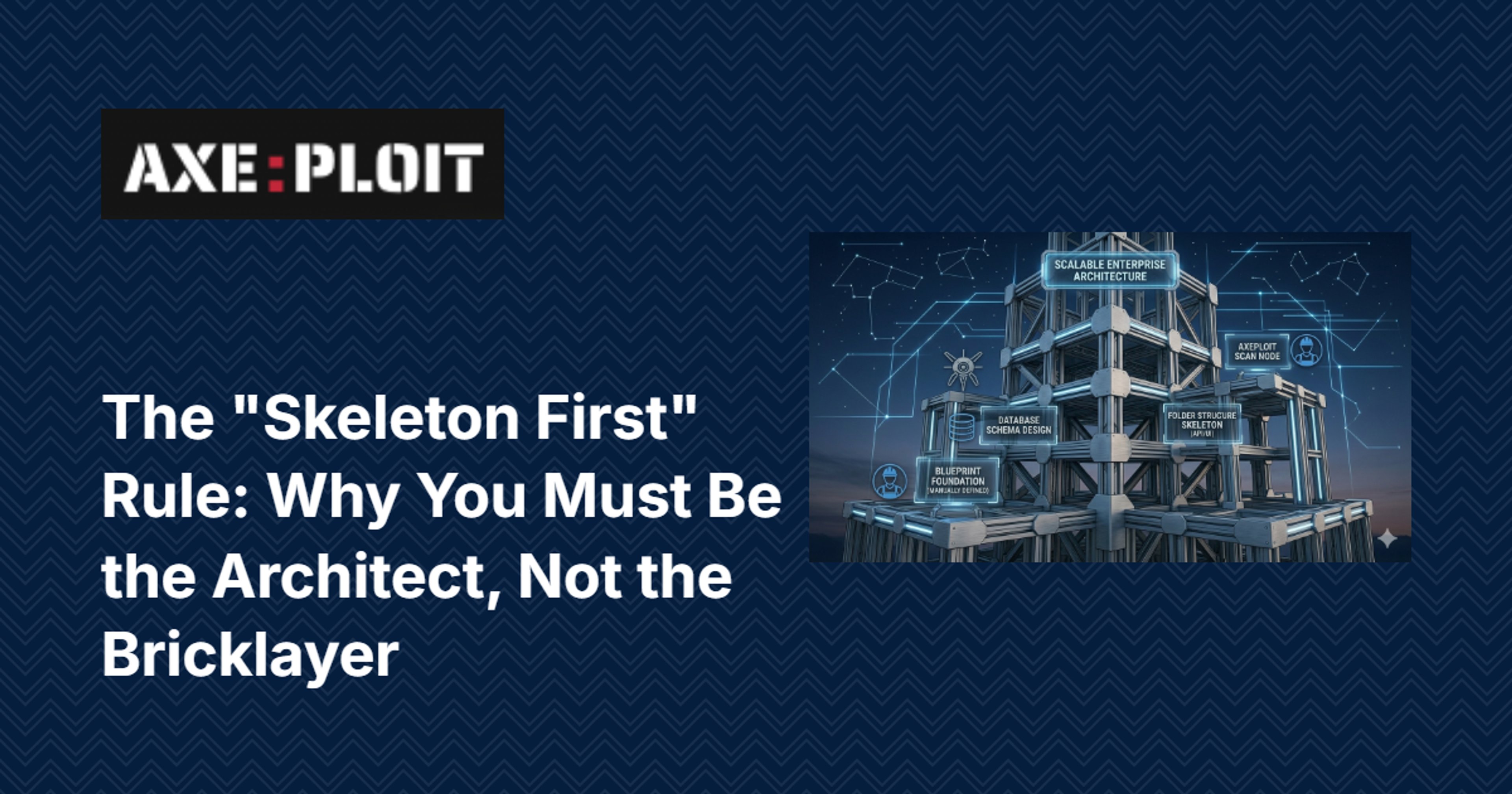 The "Skeleton First" Rule: Why You Must Be the Architect, Not the Bricklayer