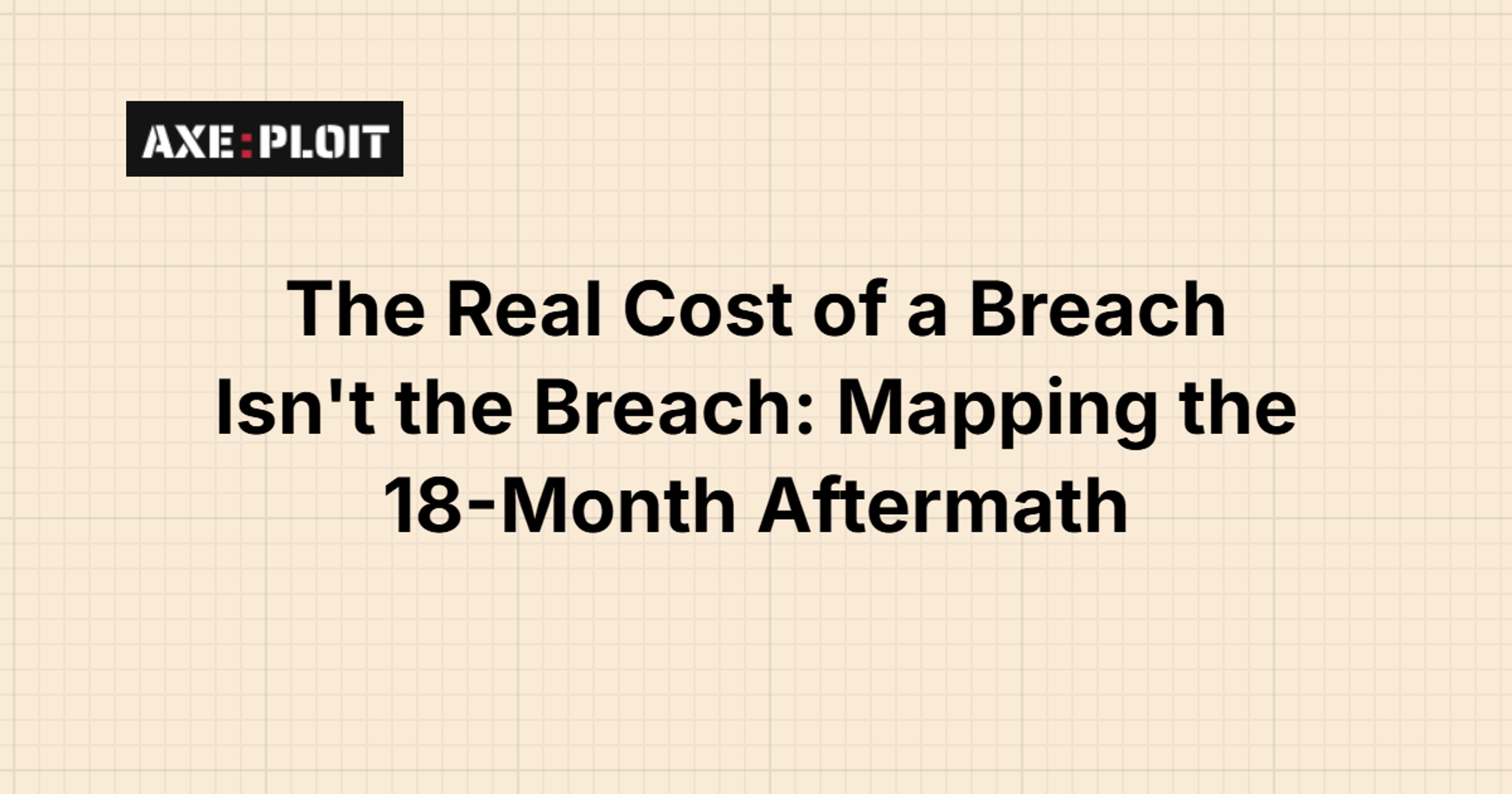The Real Cost of a Breach Isn't the Breach: Mapping the 18-Month Aftermath
