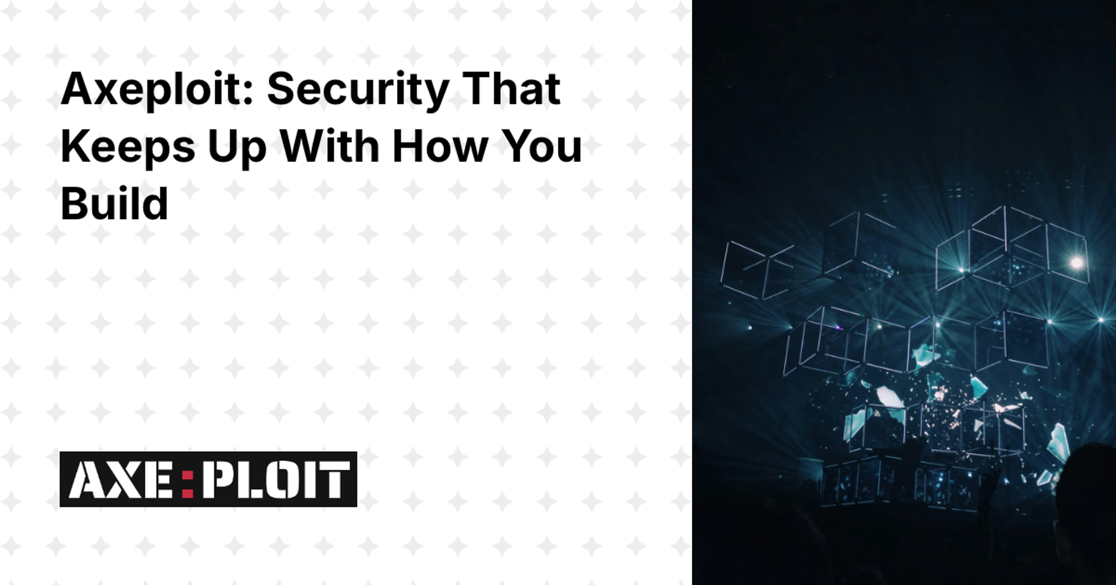 Axeploit: Security That Keeps Up With How You Build