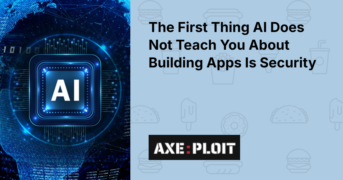 The First Thing AI Does Not Teach You About Building Apps Is Security