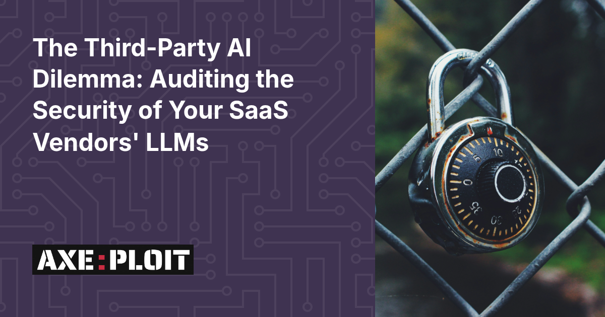 The Third-Party AI Dilemma: Auditing the Security of Your SaaS Vendors' LLMs