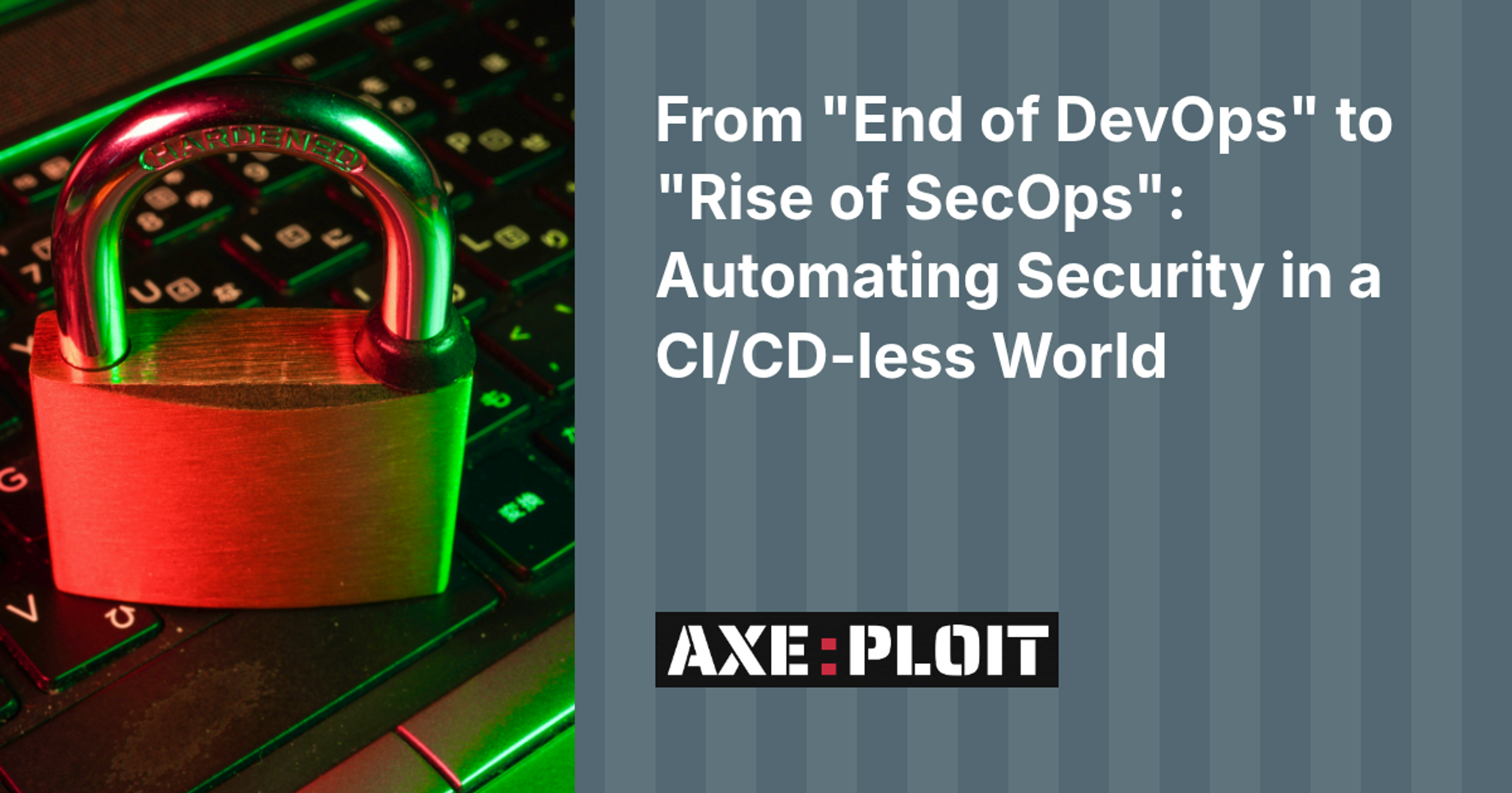 From “End of DevOps” to “Rise of SecOps”: Automating Security in a CI/CD-less World