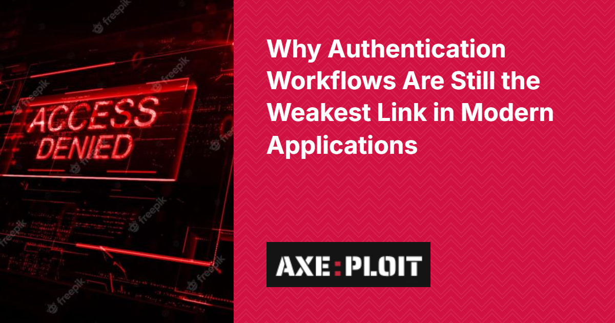 Why Authentication Workflows Are Still the Weakest Link in Modern Applications