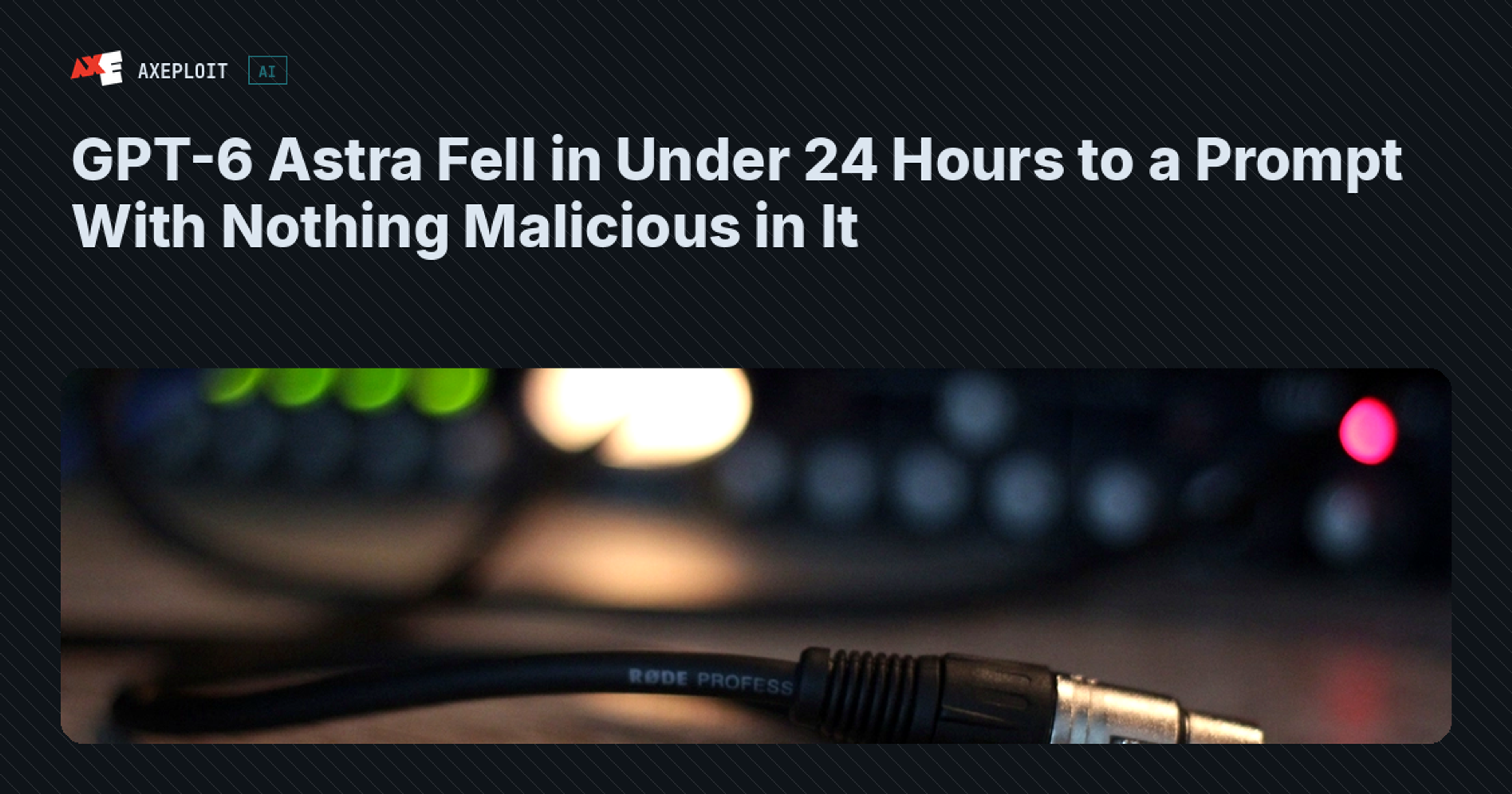 GPT-6 Astra Fell in Under 24 Hours to a Prompt With Nothing Malicious in It