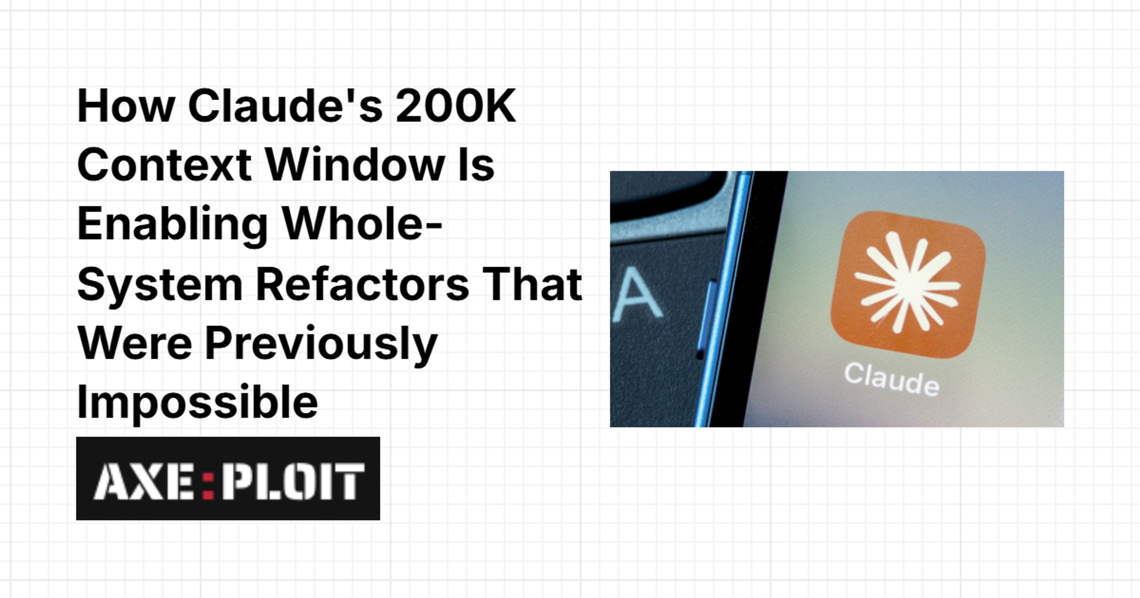 How Claude's 200K Context Window Is Enabling Whole-System Refactors That Were Previously Impossible