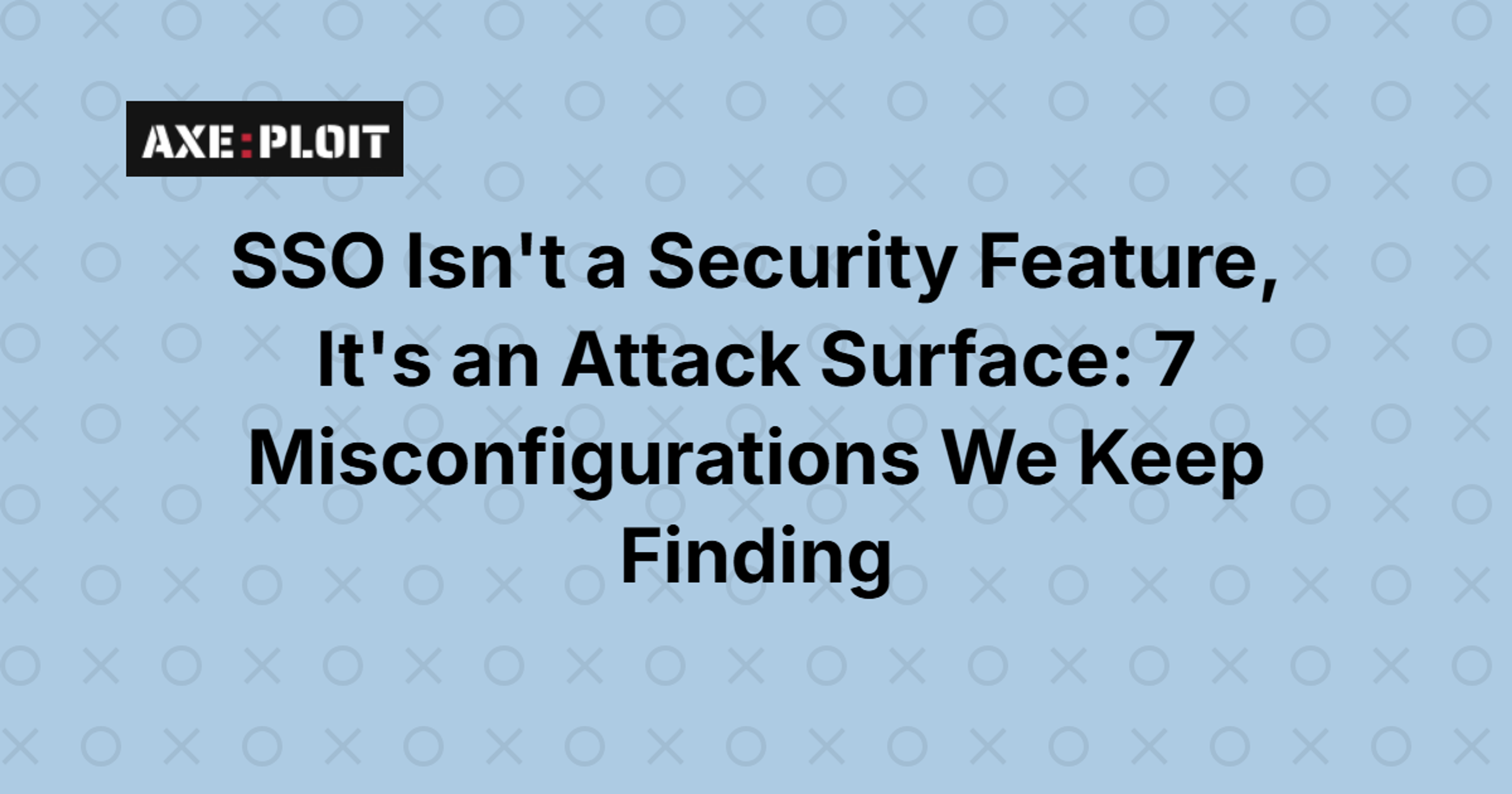 SSO Isn't a Security Feature, It's an Attack Surface: 7 Misconfigurations We Keep Finding