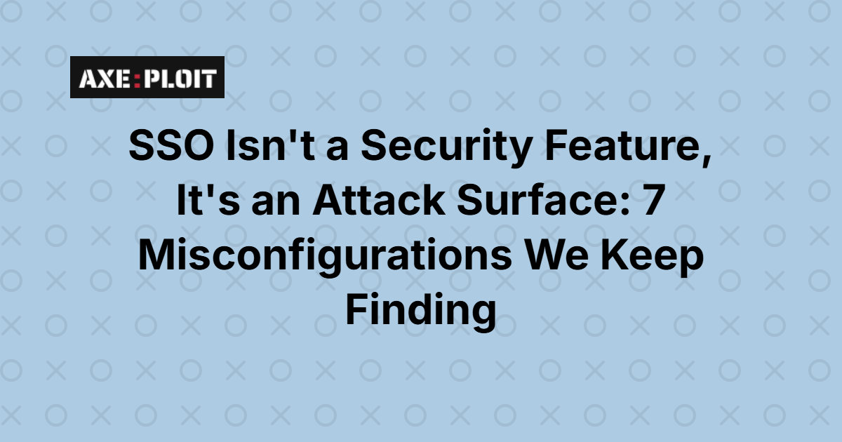 SSO Isn't a Security Feature, It's an Attack Surface: 7 Misconfigurations We Keep Finding