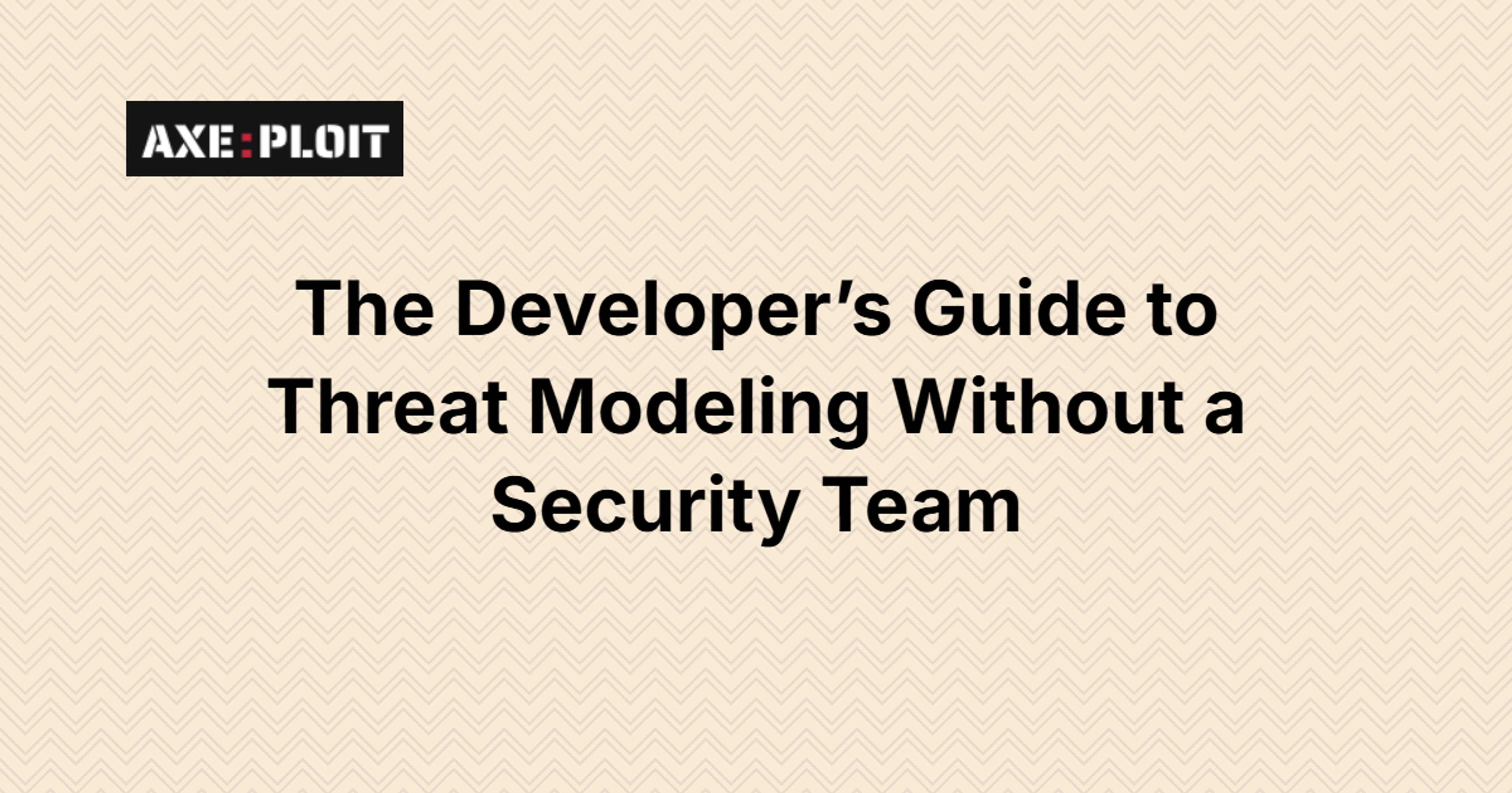 The Developer’s Guide to Threat Modeling Without a Security Team
