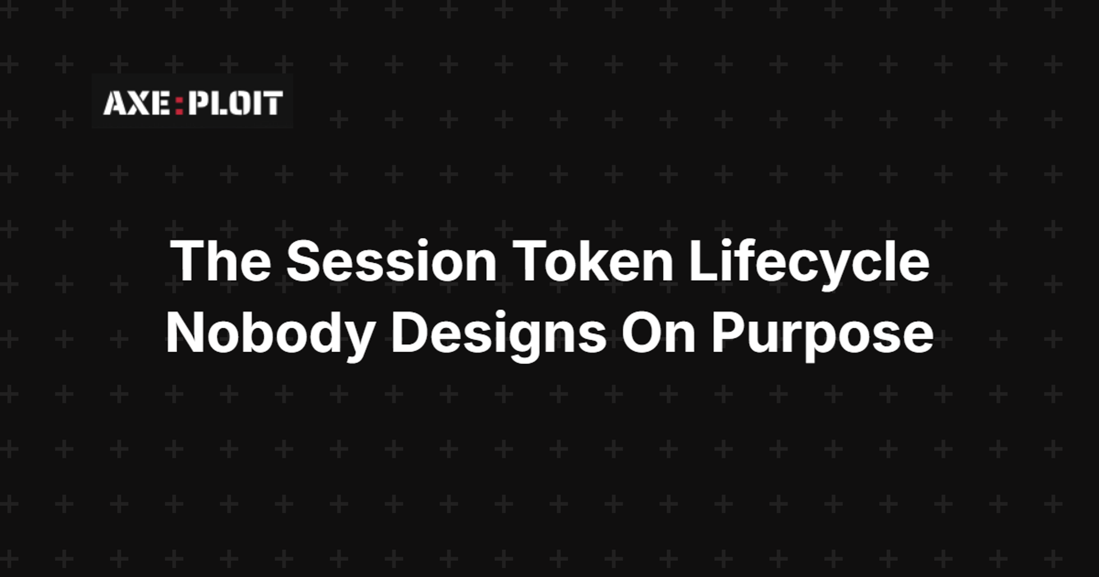 The Session Token Lifecycle Nobody Designs On Purpose