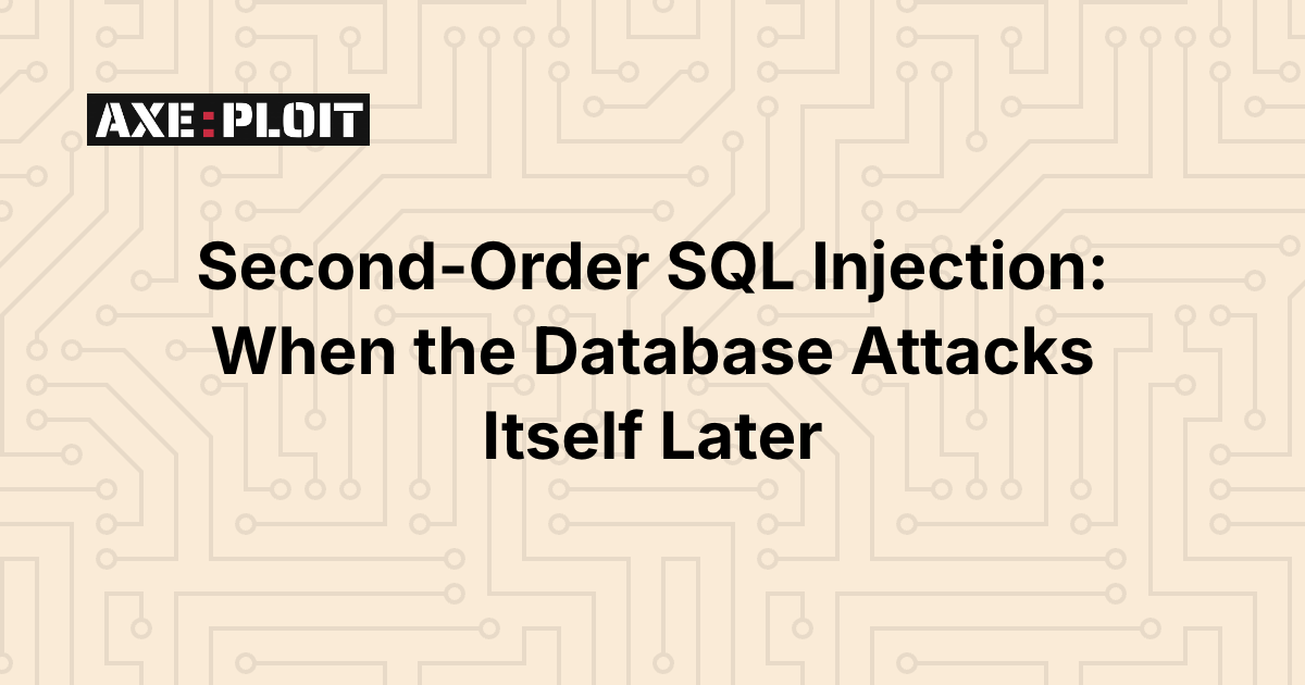 Second-Order SQL Injection: When the Database Attacks Itself Later