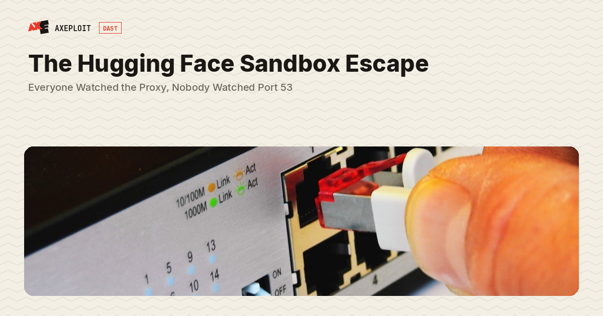 The Hugging Face Sandbox Escape: Everyone Watched the Proxy, Nobody Watched Port 53