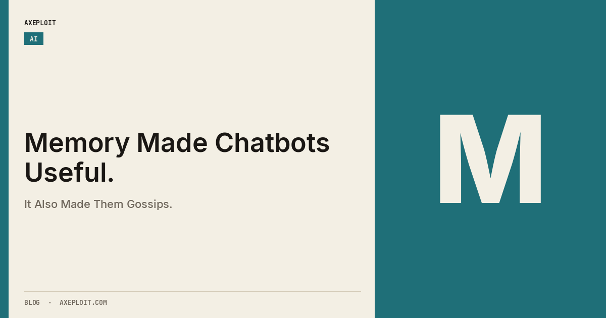 Memory Made Chatbots Useful. It Also Made Them Gossips.