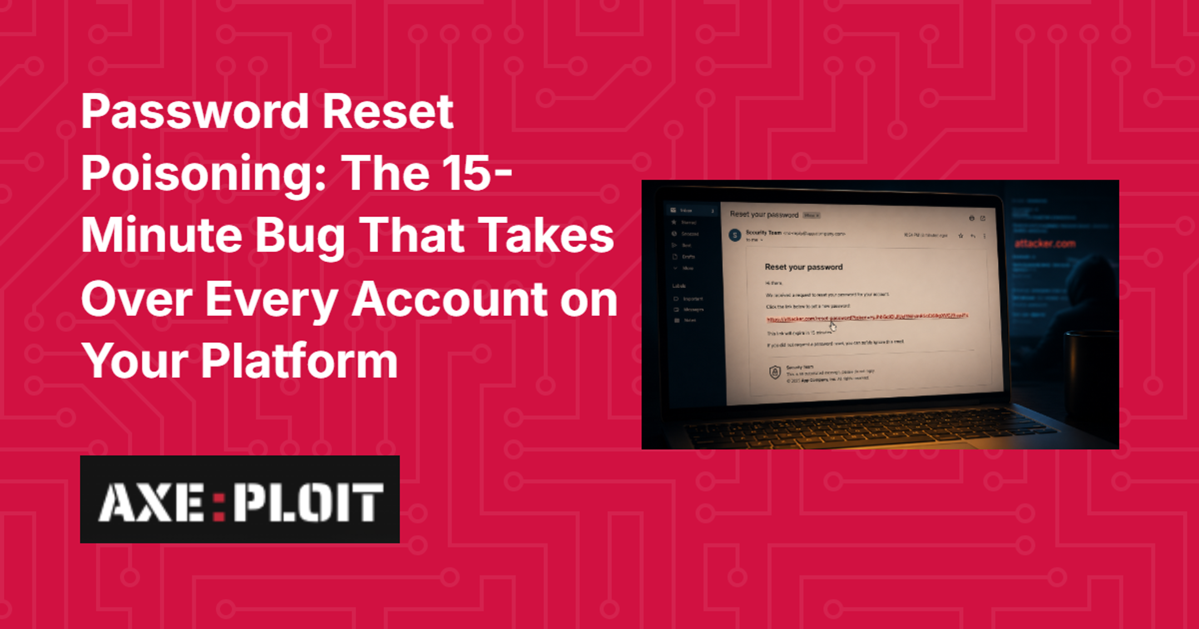 Password Reset Poisoning: The 15-Minute Bug That Takes Over Every Account on Your Platform