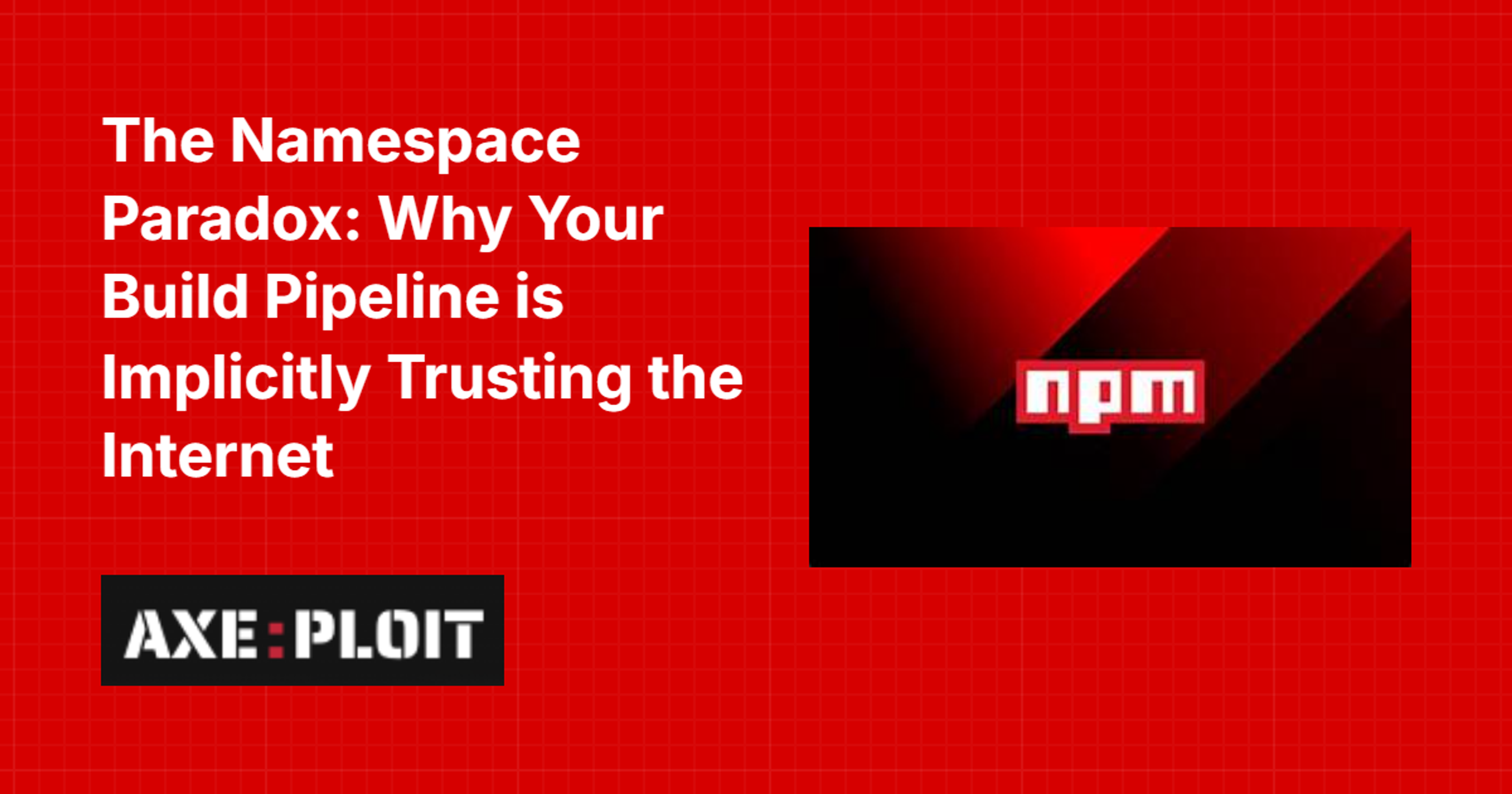 The Namespace Paradox: Why Your Build Pipeline is Implicitly Trusting the Internet