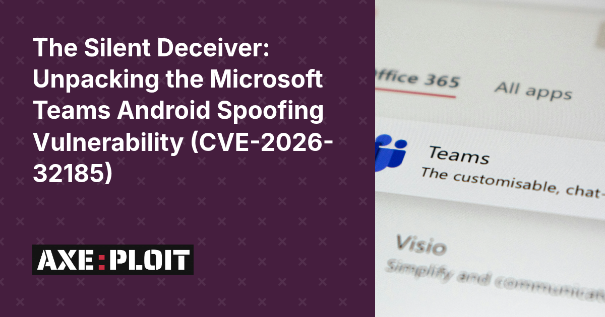 The Silent Deceiver: Unpacking the Microsoft Teams Android Spoofing Vulnerability (CVE-2026-32185)