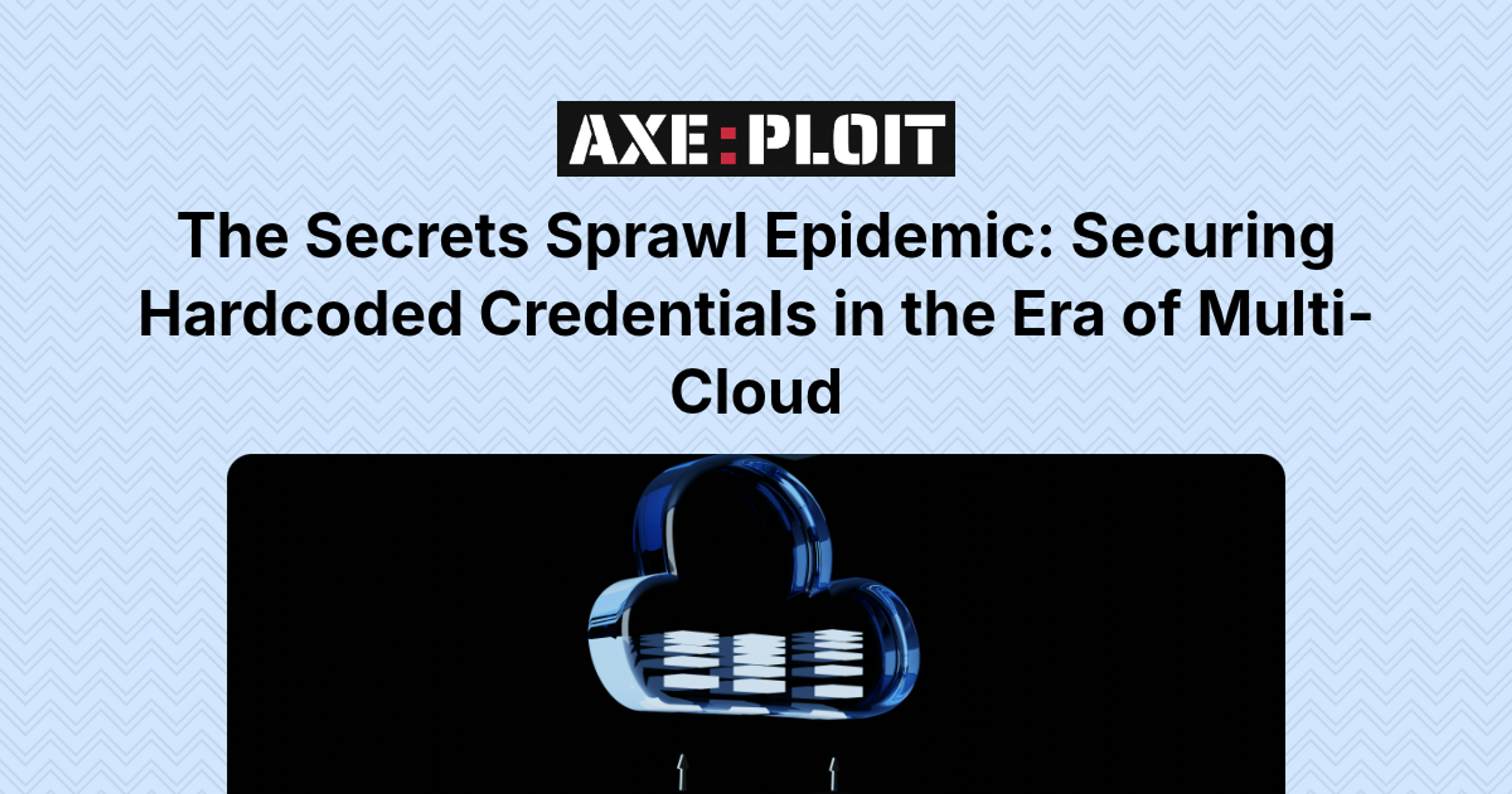 The Secrets Sprawl Epidemic: Securing Hardcoded Credentials in the Era of Multi-Cloud