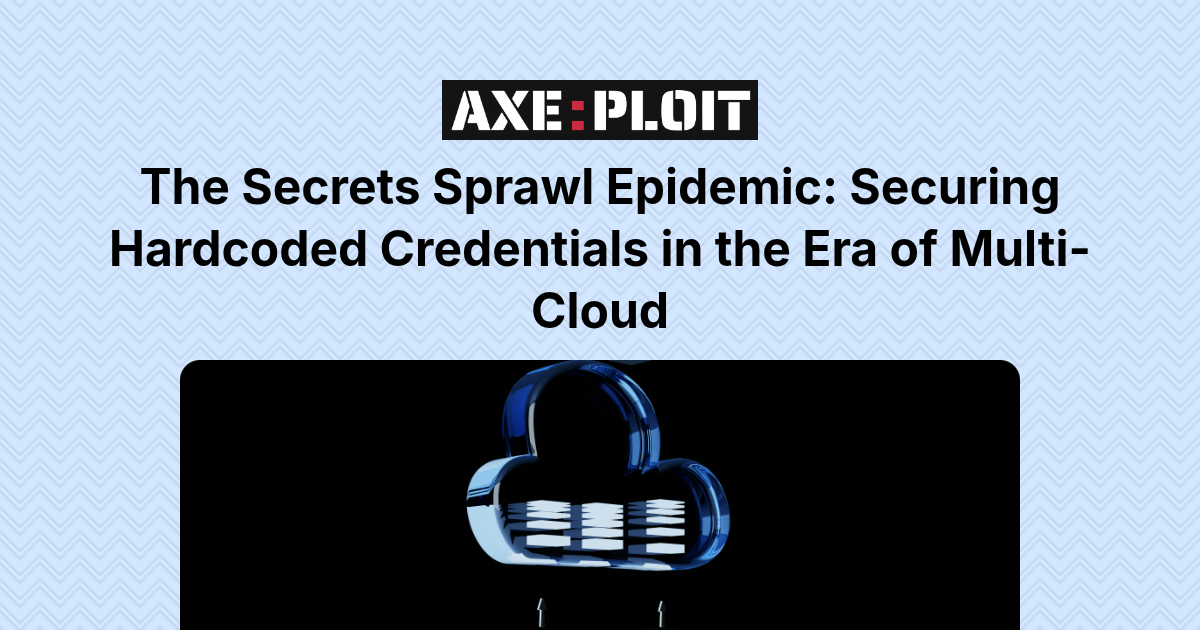 The Secrets Sprawl Epidemic: Securing Hardcoded Credentials in the Era of Multi-Cloud
