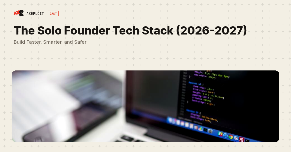The Solo Founder Tech Stack (2026-2027): Build Faster, Smarter, and Safer