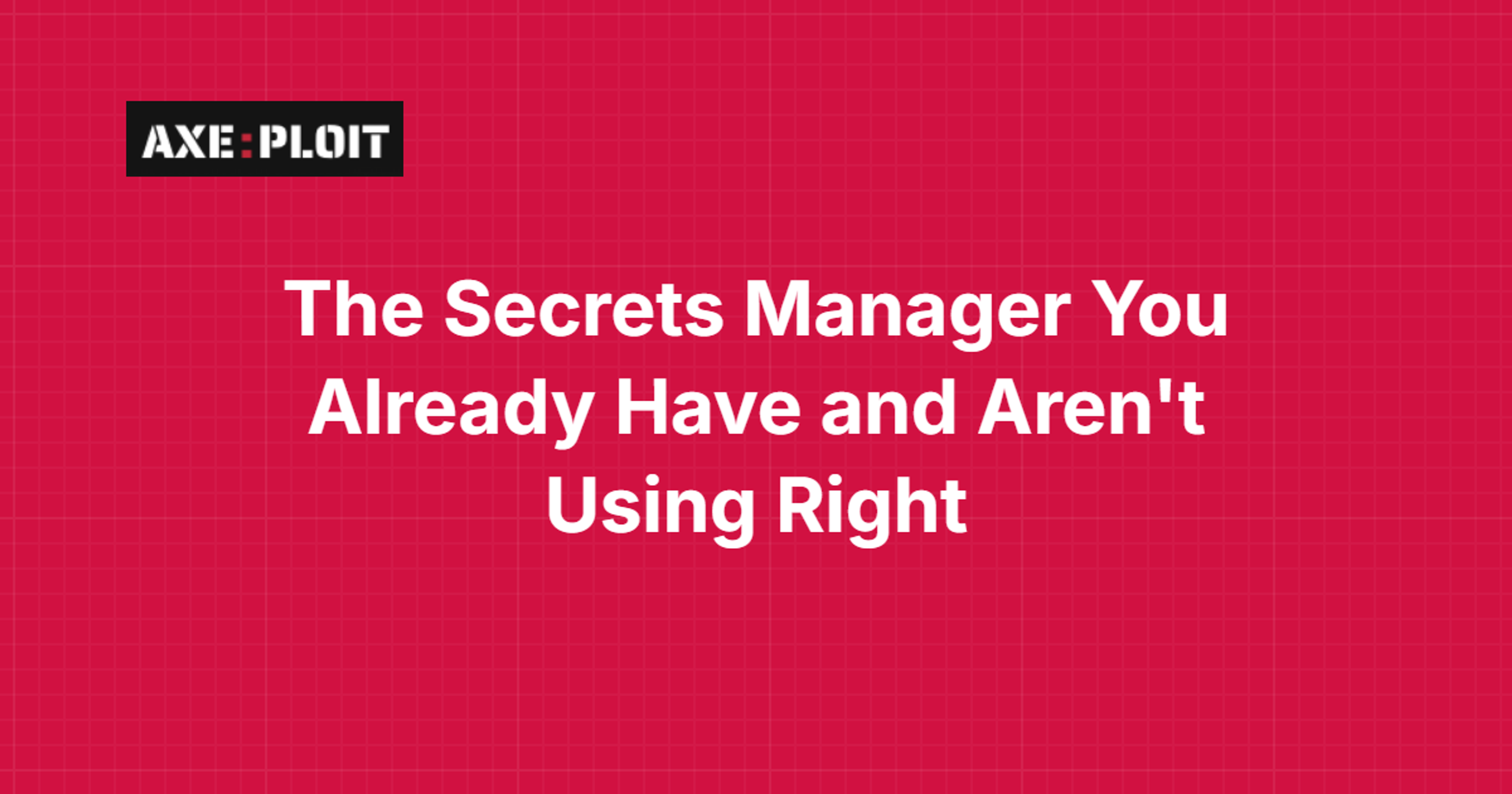 The Secrets Manager You Already Have and Aren't Using Right