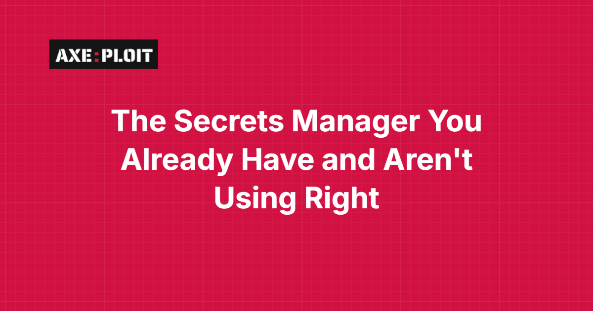 The Secrets Manager You Already Have and Aren't Using Right
