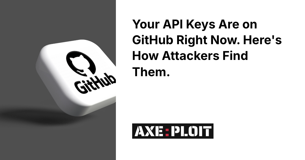 Your API Keys Are on GitHub Right Now. Here's How Attackers Find Them.
