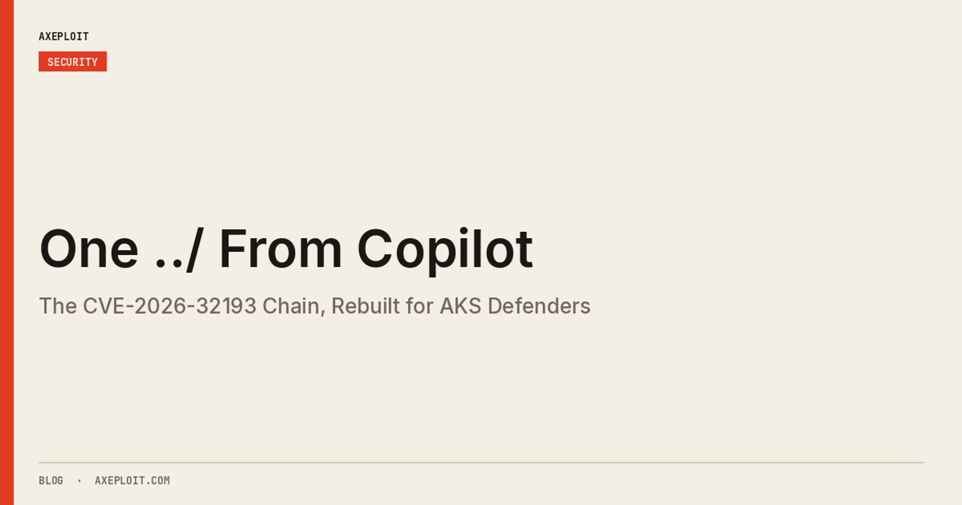 One ../ From Copilot: The CVE-2026-32193 Chain, Rebuilt for AKS Defenders