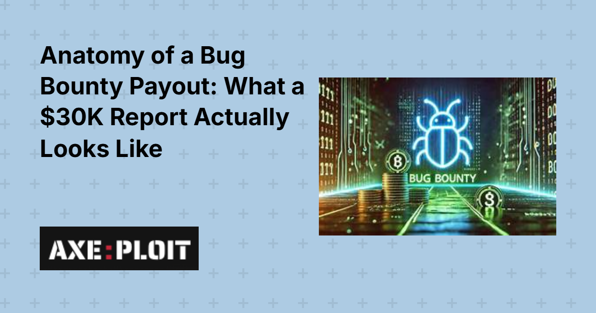 Anatomy of a Bug Bounty Payout: What a $30K Report Actually Looks Like