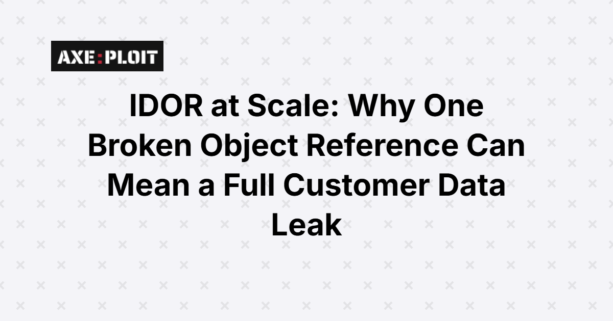 IDOR at Scale: Why One Broken Object Reference Can Mean a Full Customer Data Leak