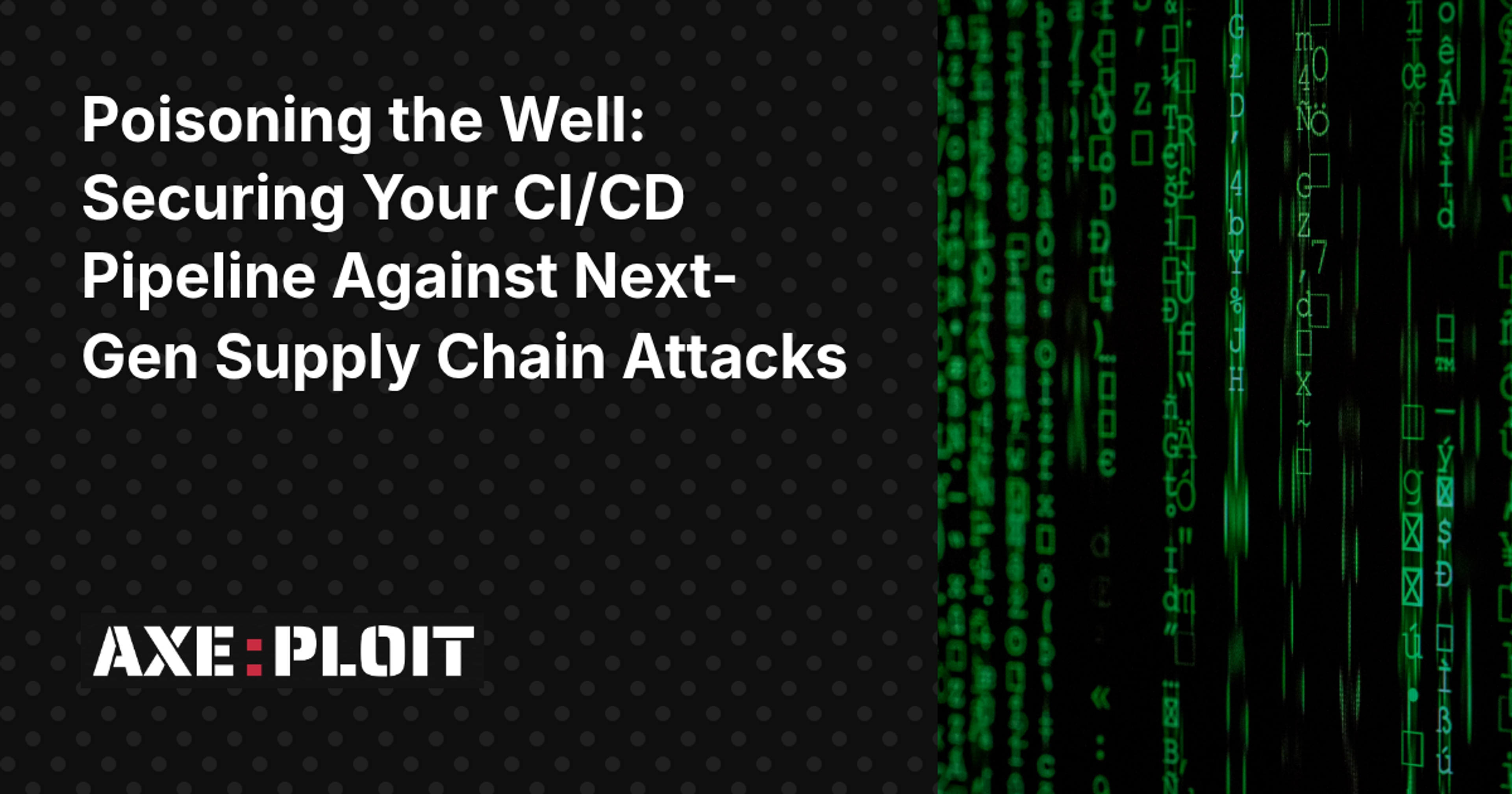Poisoning the Well: Securing Your CI/CD Pipeline Against Next-Gen Supply Chain Attacks