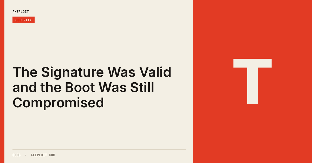 The Signature Was Valid and the Boot Was Still Compromised