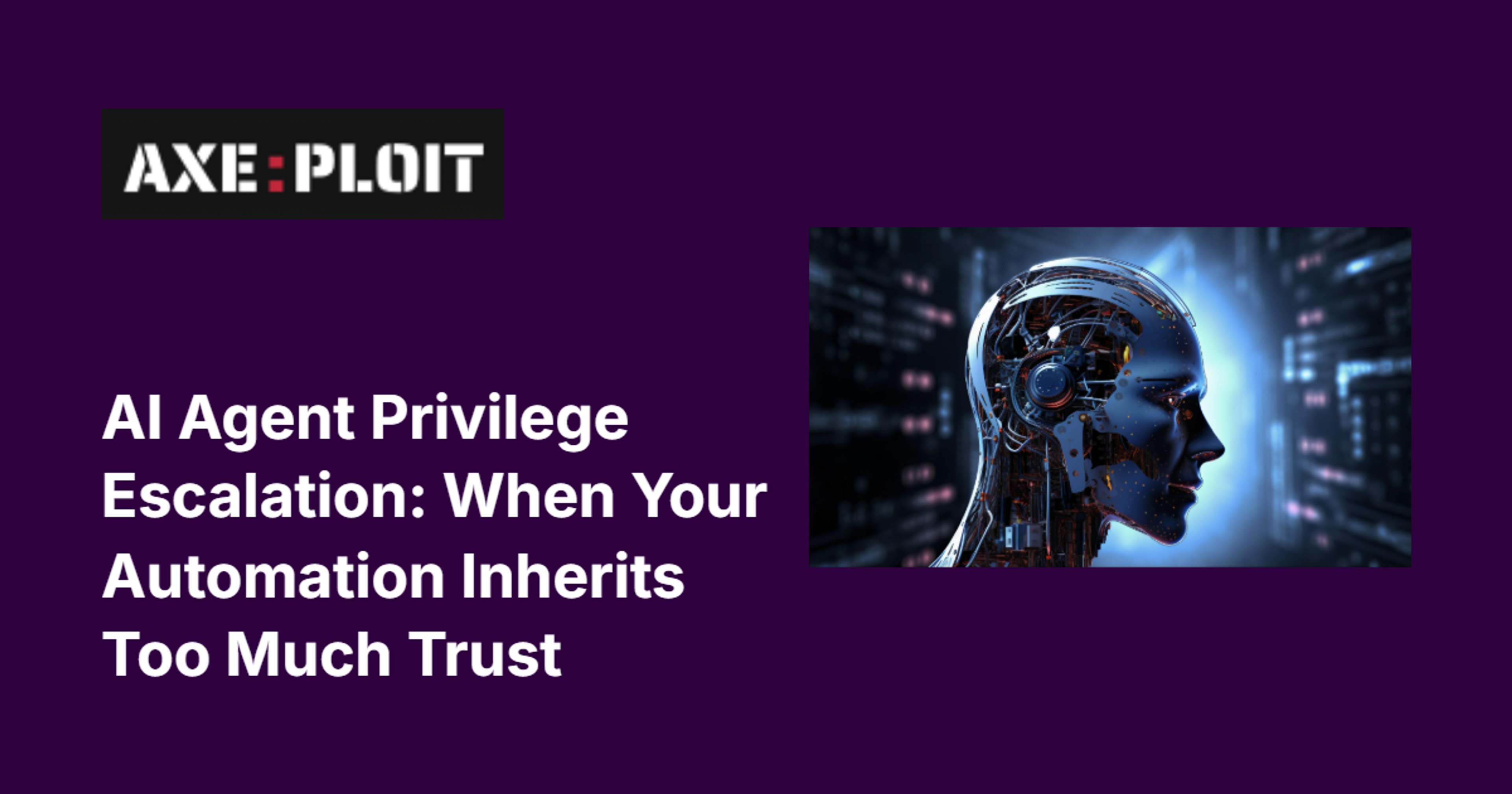 AI Agent Privilege Escalation: When Your Automation Inherits Too Much Trust
