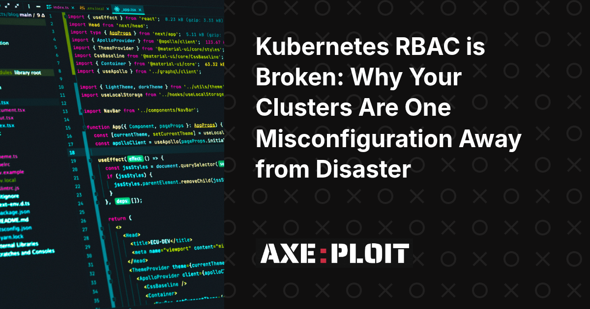 Kubernetes RBAC is Broken: Why Your Clusters Are One Misconfiguration Away from Disaster