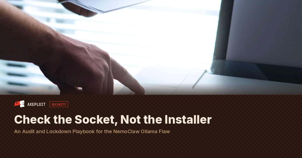 Check the Socket, Not the Installer: An Audit and Lockdown Playbook for the NemoClaw Ollama Flaw