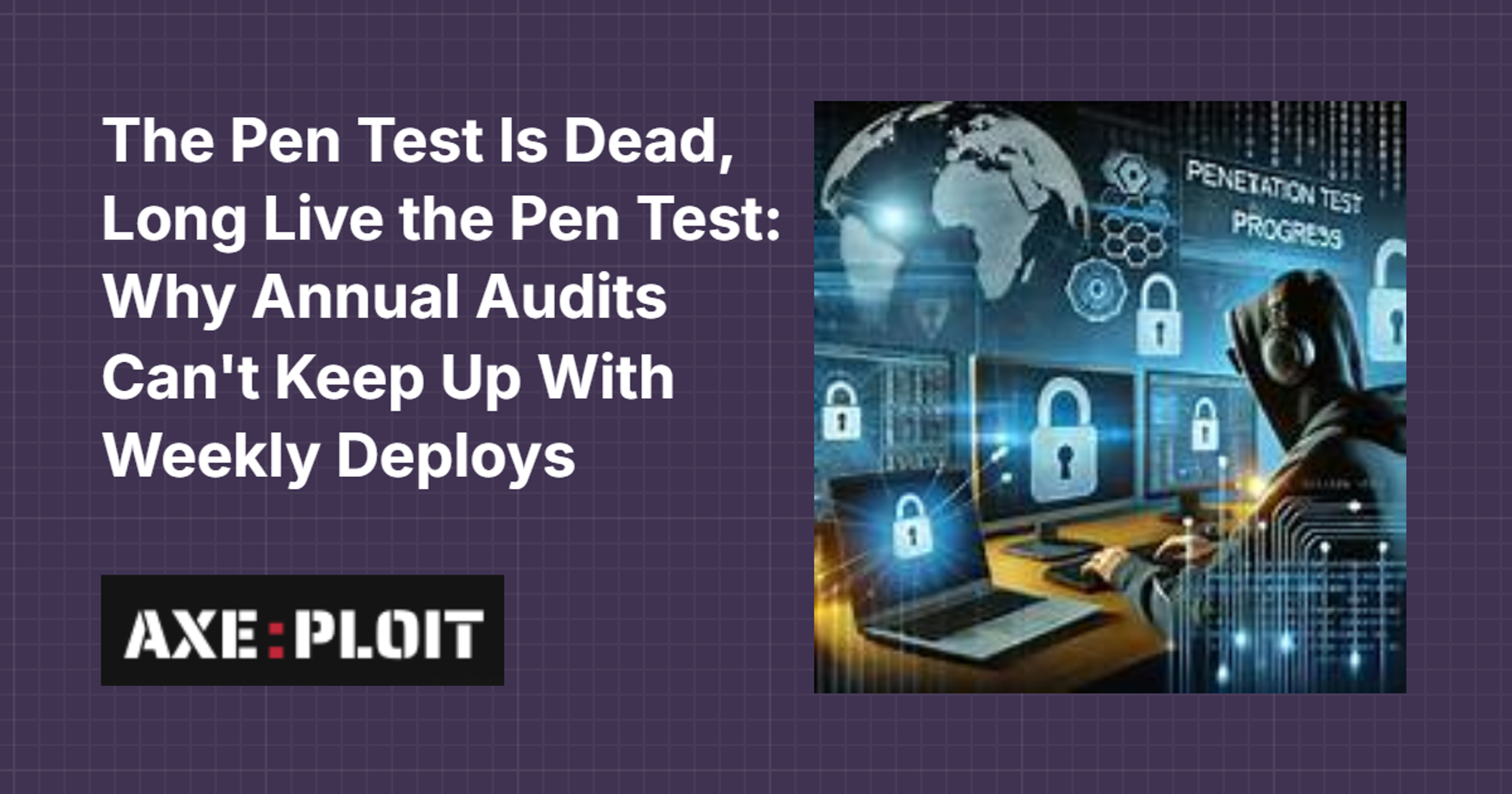 The Pen Test Is Dead, Long Live the Pen Test: Why Annual Audits Can't Keep Up With Weekly Deploys