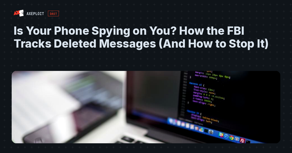 Is Your Phone Spying on You? How the FBI Tracks Deleted Messages (And How to Stop It)