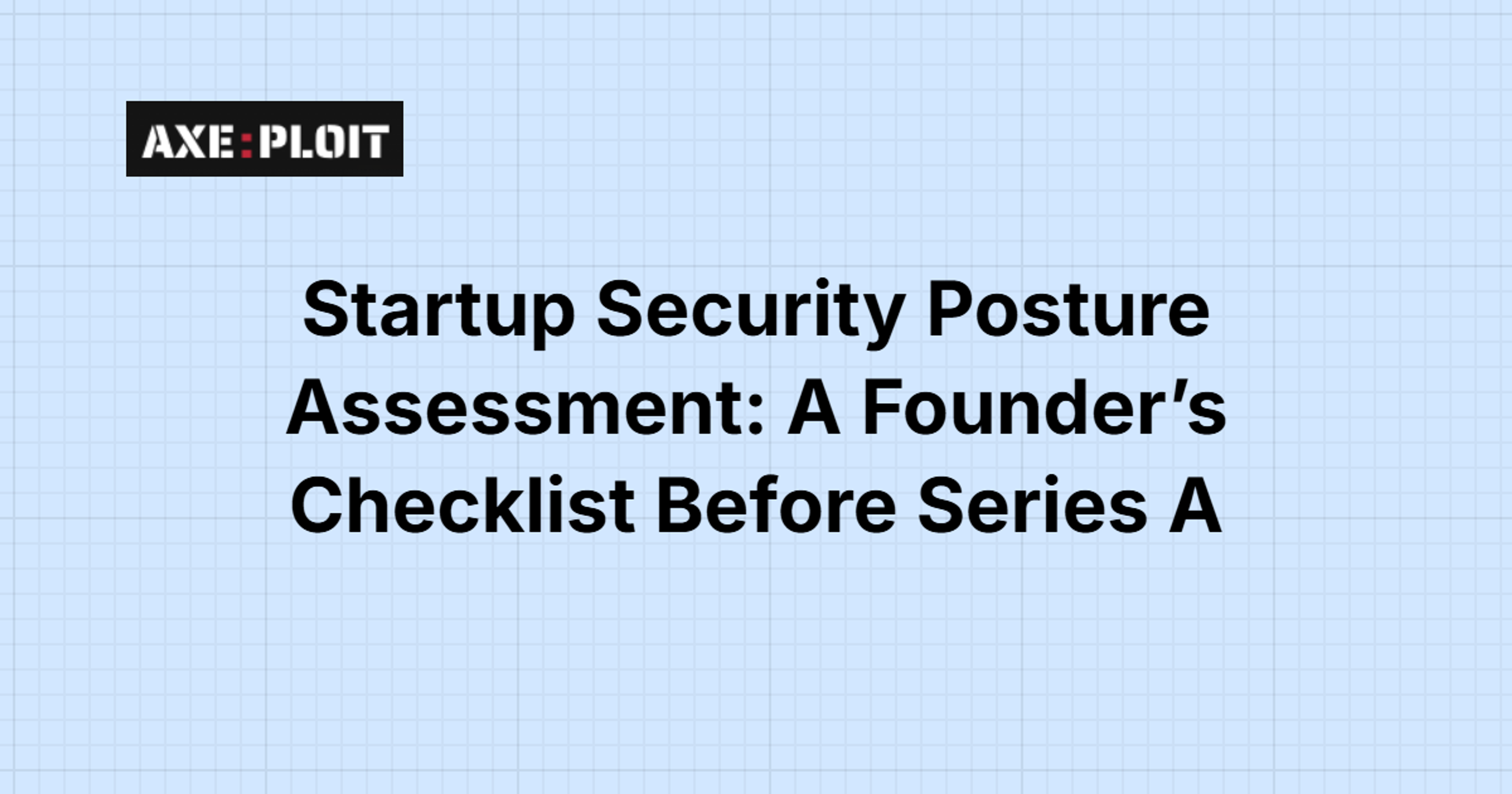 Startup Security Posture Assessment: A Founder’s Checklist Before Series A