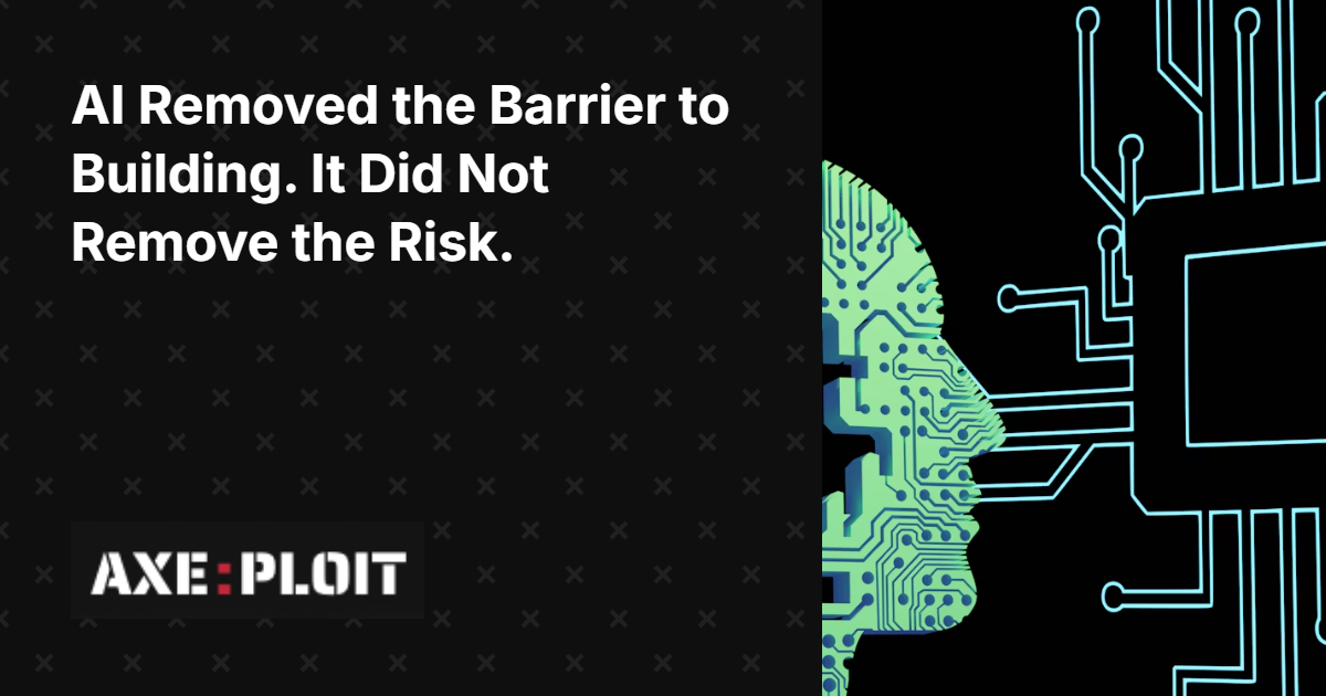 AI Removed the Barrier to Building. It Did Not Remove the Risk.