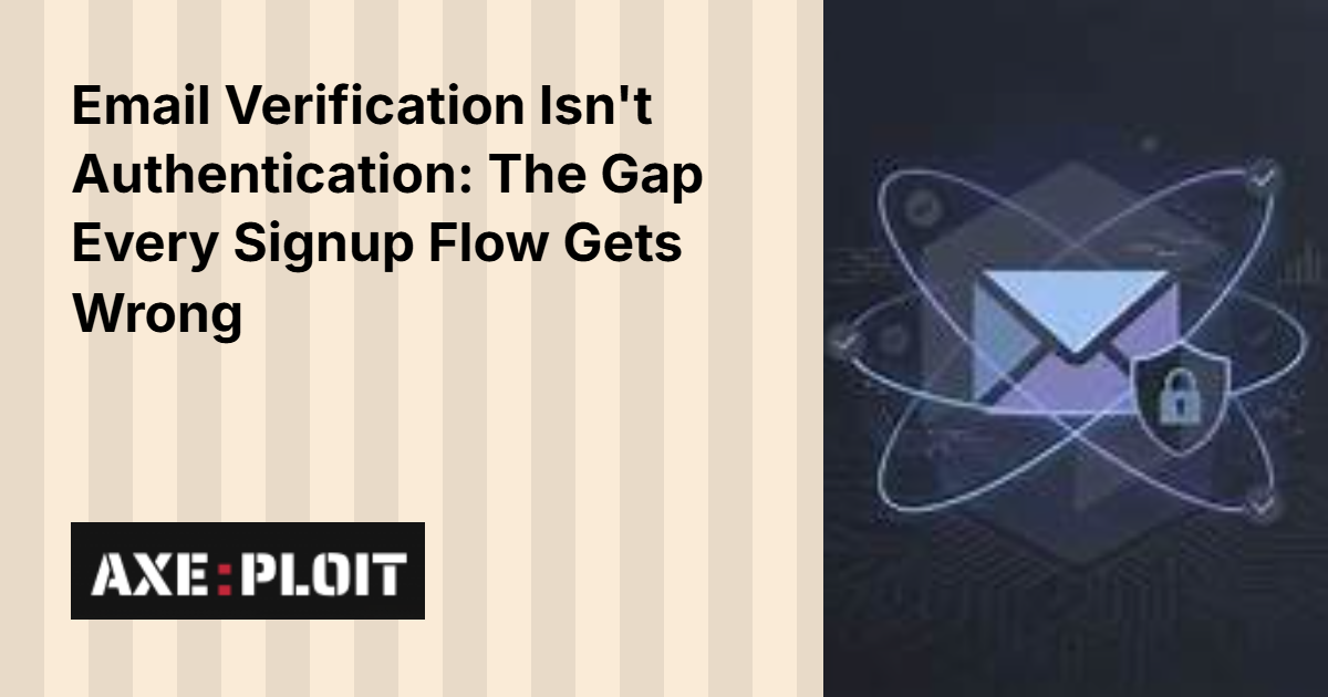 Email Verification Isn't Authentication: The Gap Every Signup Flow Gets Wrong