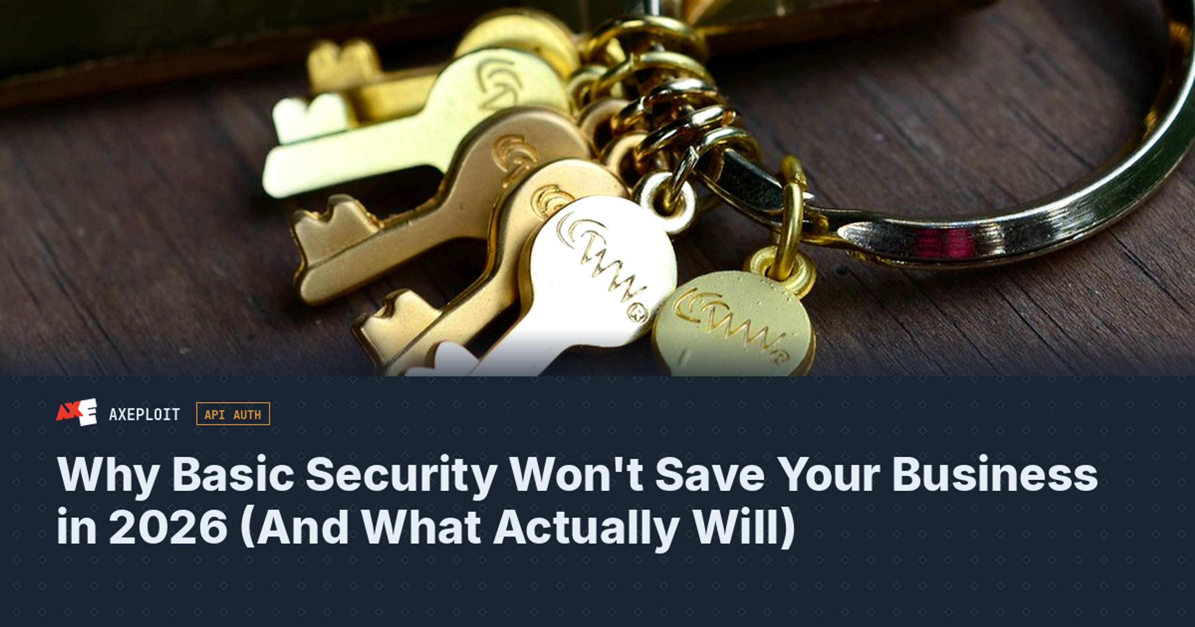 Why Basic Security Won't Save Your Business in 2026 (And What Actually Will)