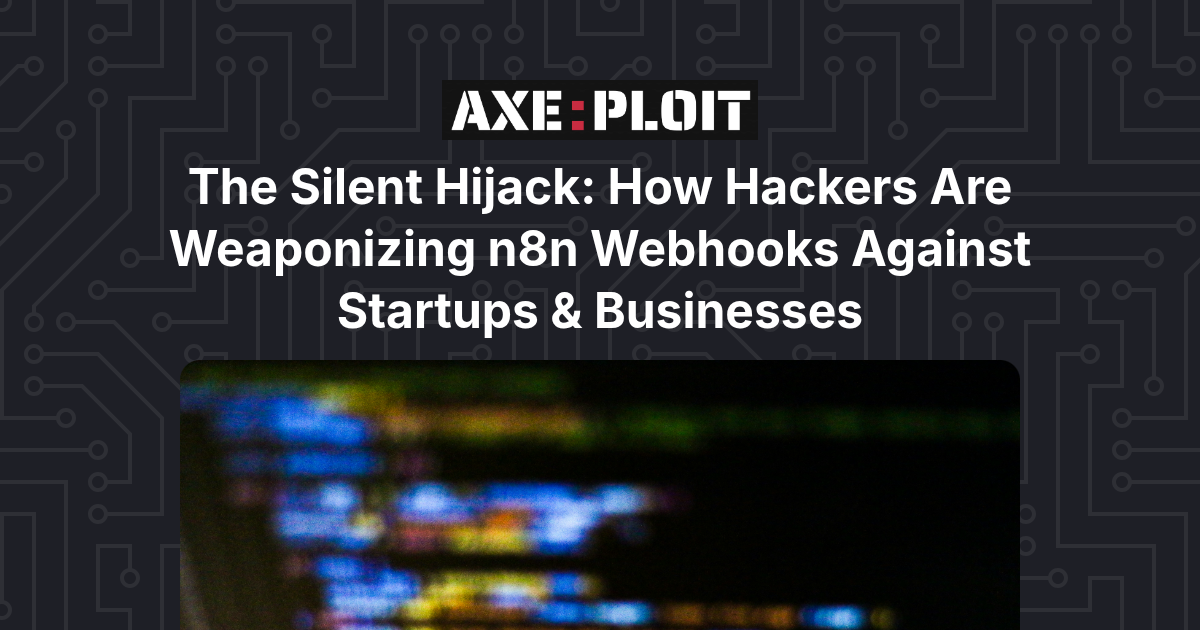 The Silent Hijack: How Hackers Are Weaponizing n8n Webhooks Against Startups & Businesses
