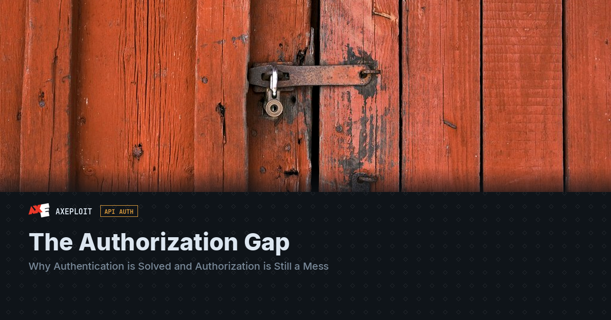 The Authorization Gap: Why Authentication is Solved and Authorization is Still a Mess