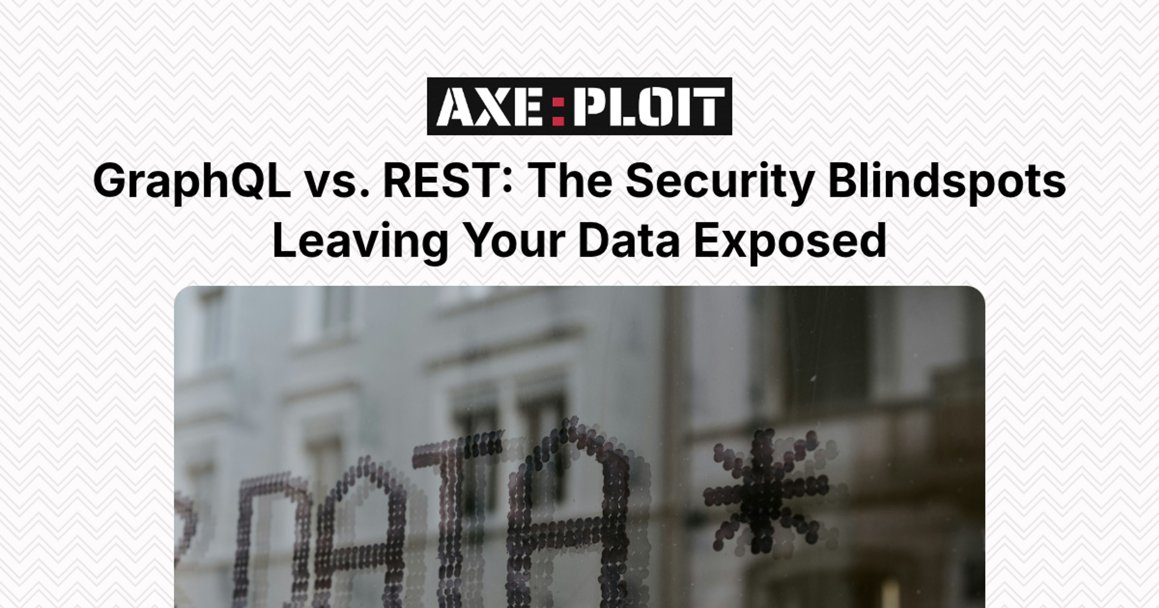GraphQL vs. REST: The Security Blindspots Leaving Your Data Exposed