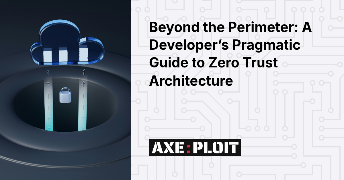 Beyond the Perimeter: A Developer’s Pragmatic Guide to Zero Trust Architecture